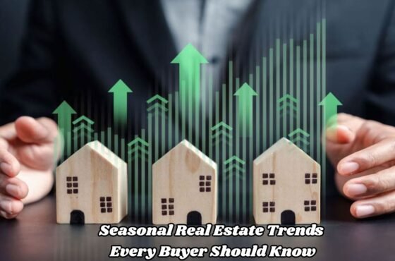 Seasonal Real Estate Trends Every Buyer Should Know